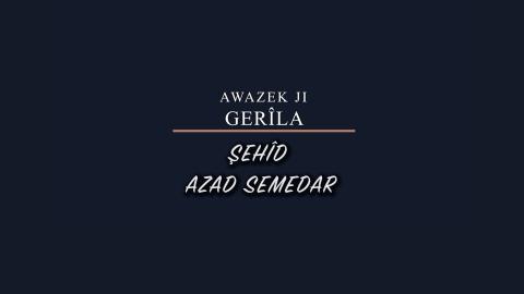 Awazek Ji Gerîla - Şehîd Azad Semedar